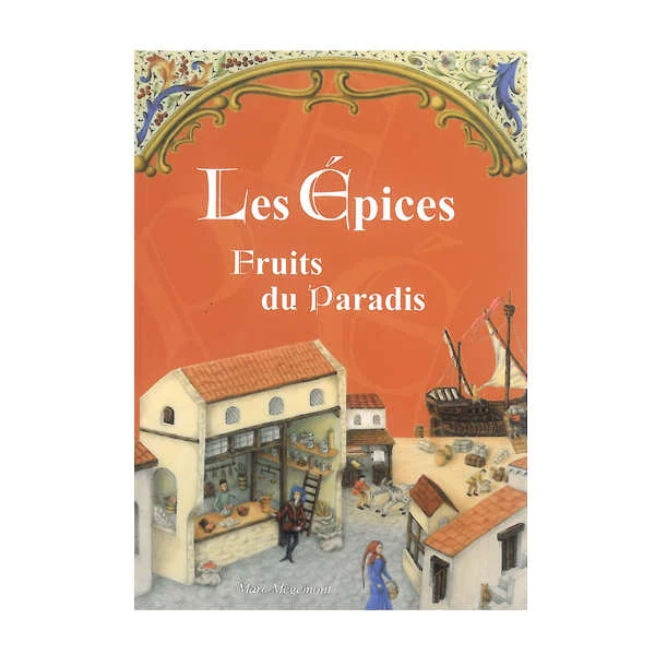 Les épices, fruits du paradis - Livre de Marc Mègemont