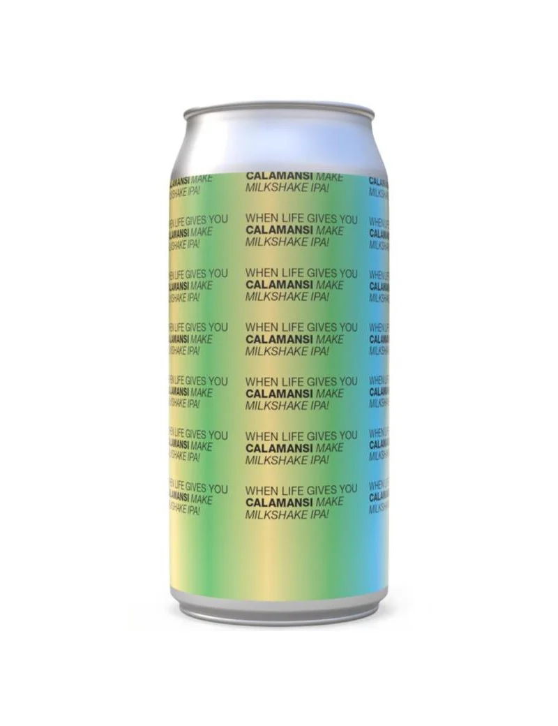 TO OL WHEN LIFE GIVES YOU CALAMANSI...MAKE MILKSHAKE IPA 44CL 6.6%